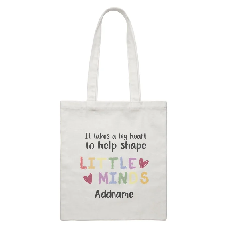 Teacher Quotes 2 It Takes A Big Heart To Help Shape Little Minds Addname White Canvas Bag